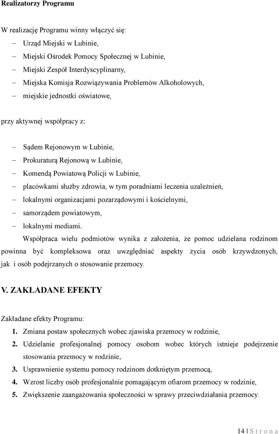 zdrowia, w tym poradniami leczenia uzależnień, lokalnymi organizacjami pozarządowymi i kościelnymi, samorządem powiatowym, lokalnymi mediami.