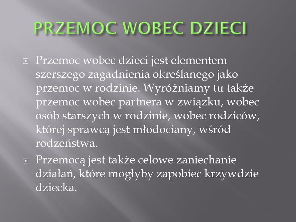 Wyróżniamy tu także przemoc wobec partnera w związku, wobec osób starszych w