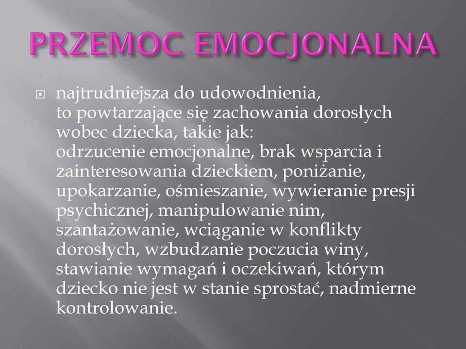 wywieranie presji psychicznej, manipulowanie nim, szantażowanie, wciąganie w konflikty dorosłych,