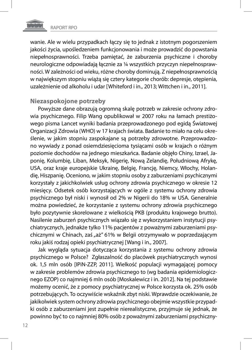 Z niepełnosprawnością w największym stopniu wiążą się cztery kategorie chorób: depresje, otępienia, uzależnienie od alkoholu i udar [Whiteford i in., 2013; Wittchen i in., 2011].