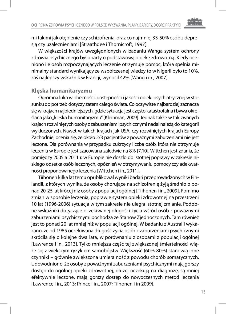 Kiedy oceniono ile osób rozpoczynających leczenie otrzymuje pomoc, która spełnia minimalny standard wynikający ze współczesnej wiedzy to w Nigerii było to 10%, zaś najlepszy wskaźnik w Francji,