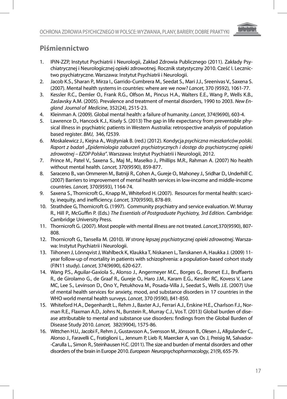 , Mirza I., Garrido-Cumbrera M., Seedat S., Mari J.J., Sreenivas V., Saxena S. (2007). Mental health systems in countries: where are we now? Lancet, 370 (9592), 1061-77. 3. Kessler R.C., Demler O.