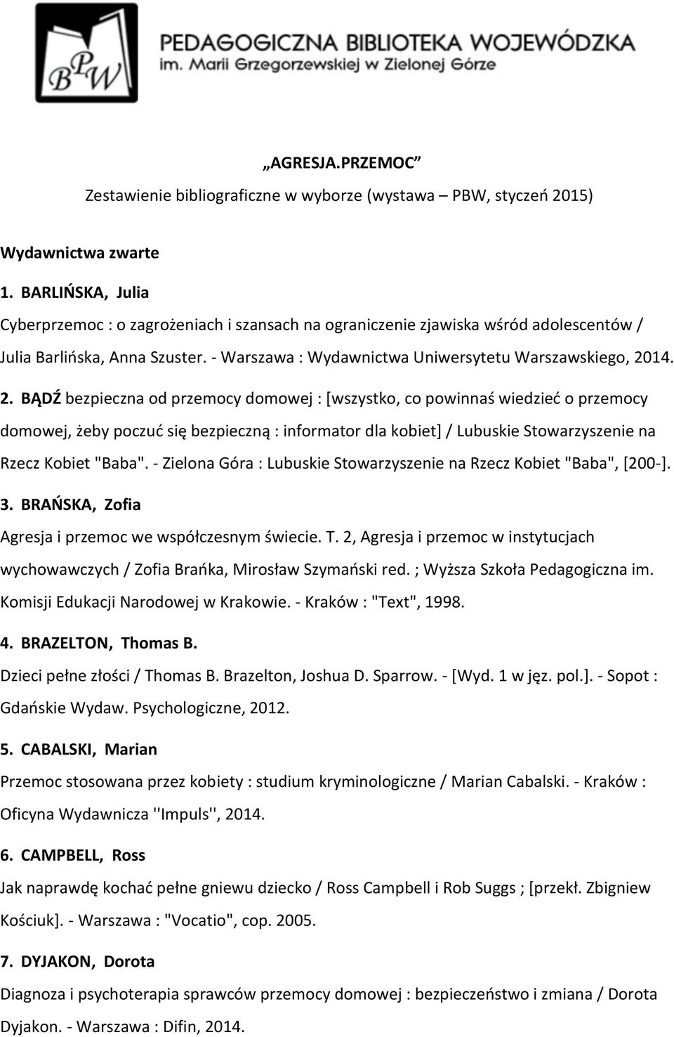 14. 2. BĄDŹ bezpieczna od przemocy domowej : [wszystko, co powinnaś wiedzieć o przemocy domowej, żeby poczuć się bezpieczną : informator dla kobiet] / Lubuskie Stowarzyszenie na Rzecz Kobiet "Baba".