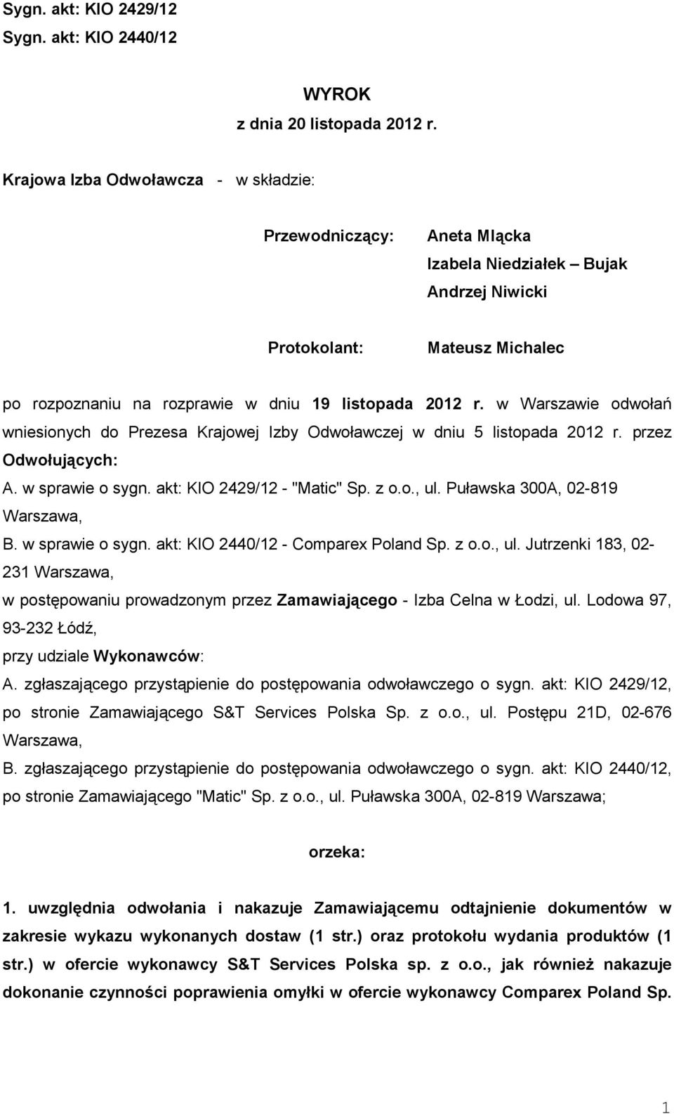 w Warszawie odwołań wniesionych do Prezesa Krajowej Izby Odwoławczej w dniu 5 listopada 2012 r. przez Odwołujących: A. w sprawie o sygn. akt: KIO 2429/12 - "Matic" Sp. z o.o., ul.