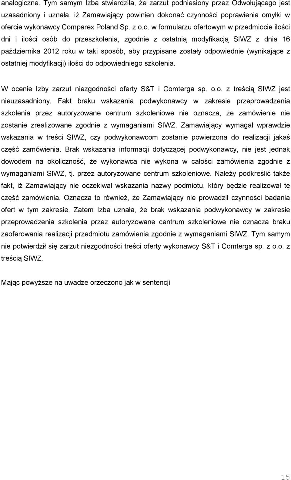 z o.o. w formularzu ofertowym w przedmiocie ilości dni i ilości osób do przeszkolenia, zgodnie z ostatnią modyfikacją SIWZ z dnia 16 października 2012 roku w taki sposób, aby przypisane zostały