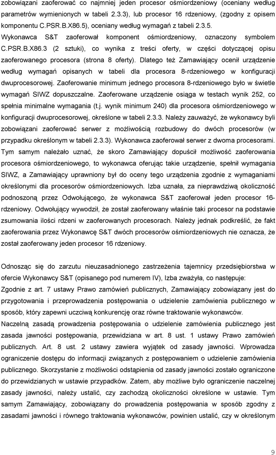 3 (2 sztuki), co wynika z treści oferty, w części dotyczącej opisu zaoferowanego procesora (strona 8 oferty).