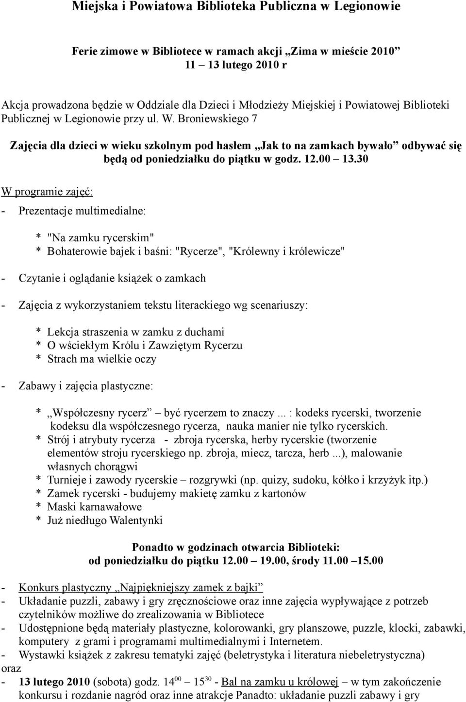 Broniewskiego 7 Zajęcia dla dzieci w wieku szkolnym pod hasłem Jak to na zamkach bywało odbywać się będą od poniedziałku do piątku w godz. 12.00 13.