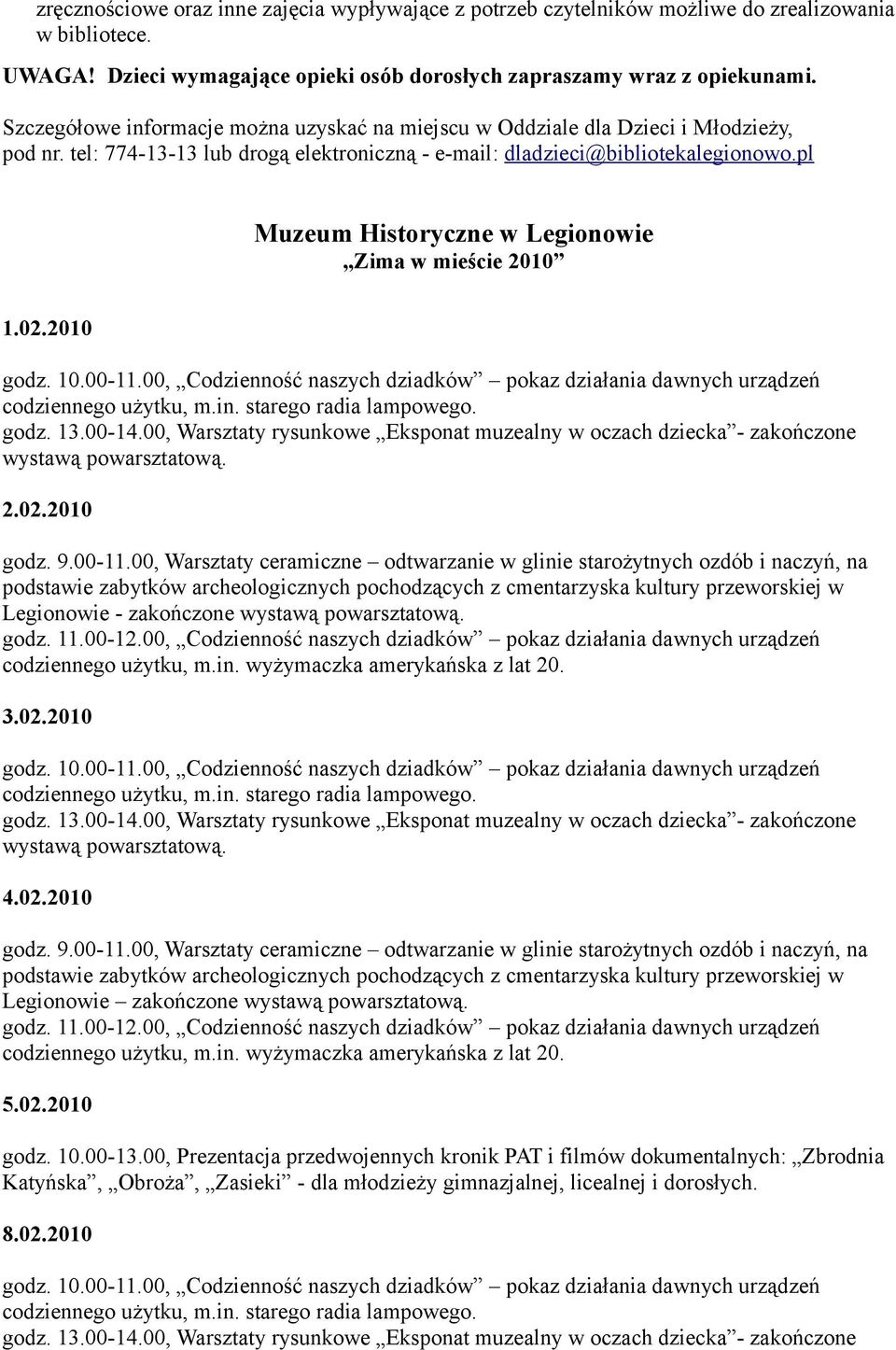 pl Muzeum Historyczne w Legionowie Zima w mieście 2010 1.02.2010 wystawą powarsztatową. 2.02.2010 Legionowie - zakończone wystawą powarsztatową. 3.02.2010 wystawą powarsztatową. 4.02.2010 Legionowie zakończone wystawą powarsztatową.