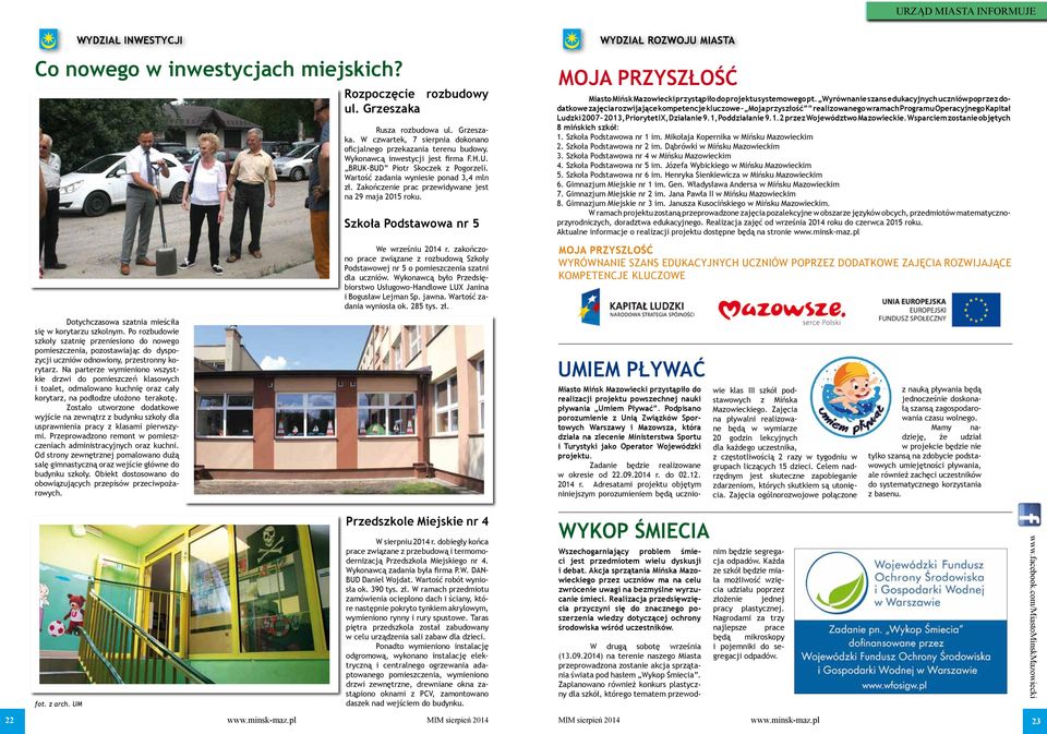 Szkoła Podstawowa nr 5 We wrześniu 2014 r. zakończono prace związane z rozbudową Szkoły Podstawowej nr 5 o pomieszczenia szatni dla uczniów.