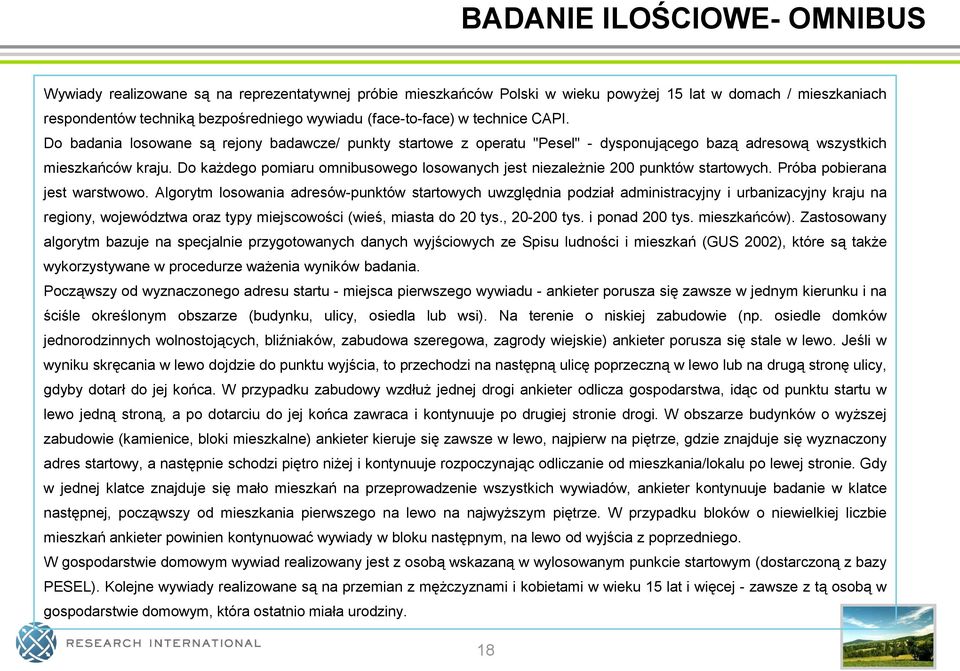 Do każdego pomiaru omnibusowego losowanych jest niezależnie 200 punktów startowych. Próba pobierana jest warstwowo.