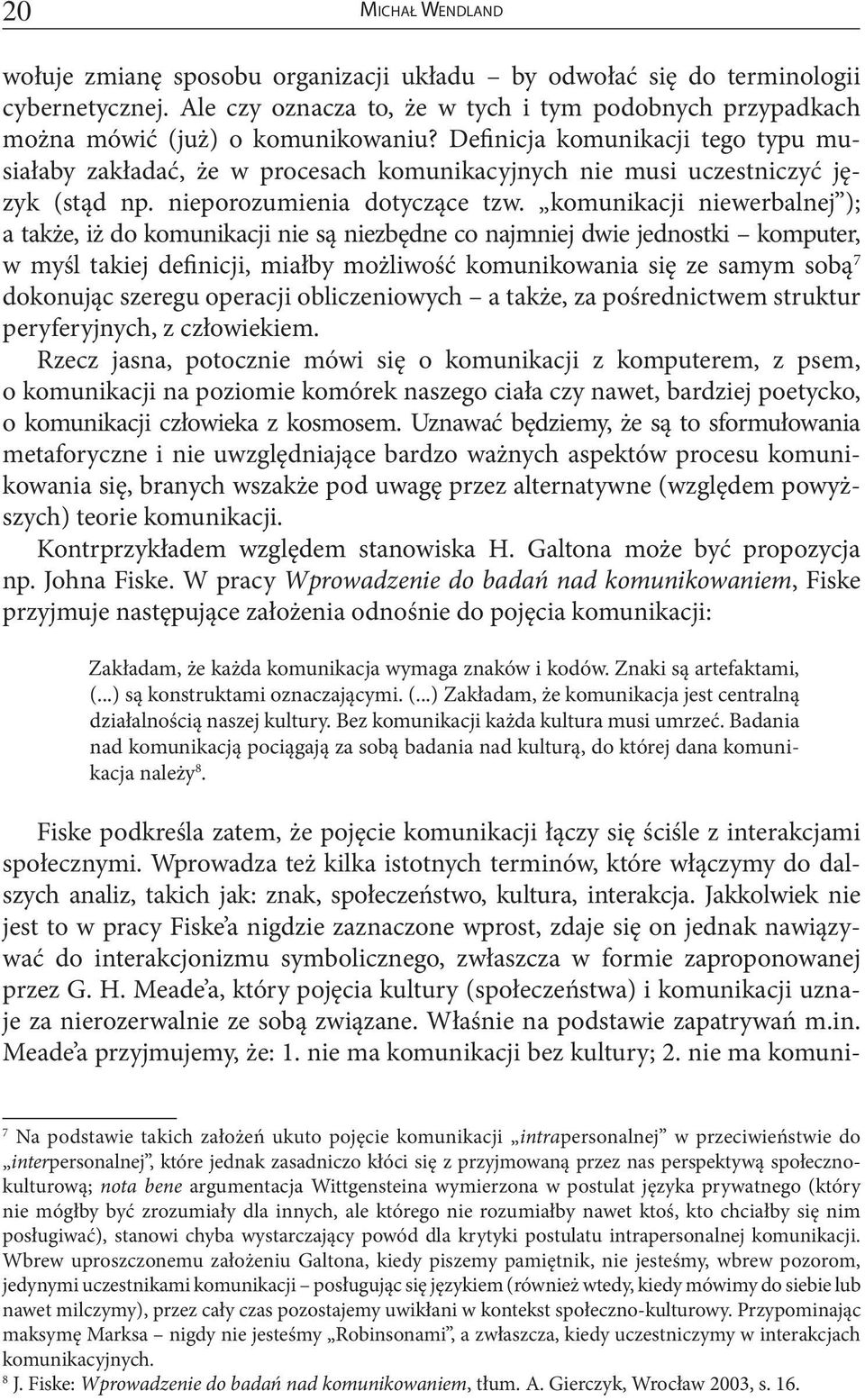 komunikacji niewerbalnej ); a także, iż do komunikacji nie są niezbędne co najmniej dwie jednostki komputer, w myśl takiej definicji, miałby możliwość komunikowania się ze samym sobą 7 dokonując