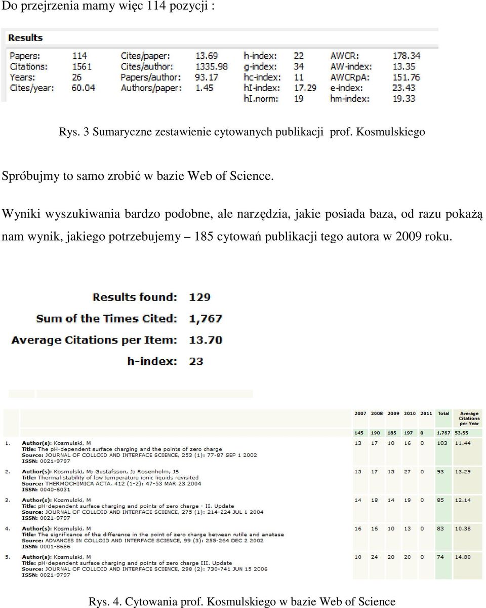 Wyniki wyszukiwania bardzo podobne, ale narzędzia, jakie posiada baza, od razu pokażą nam