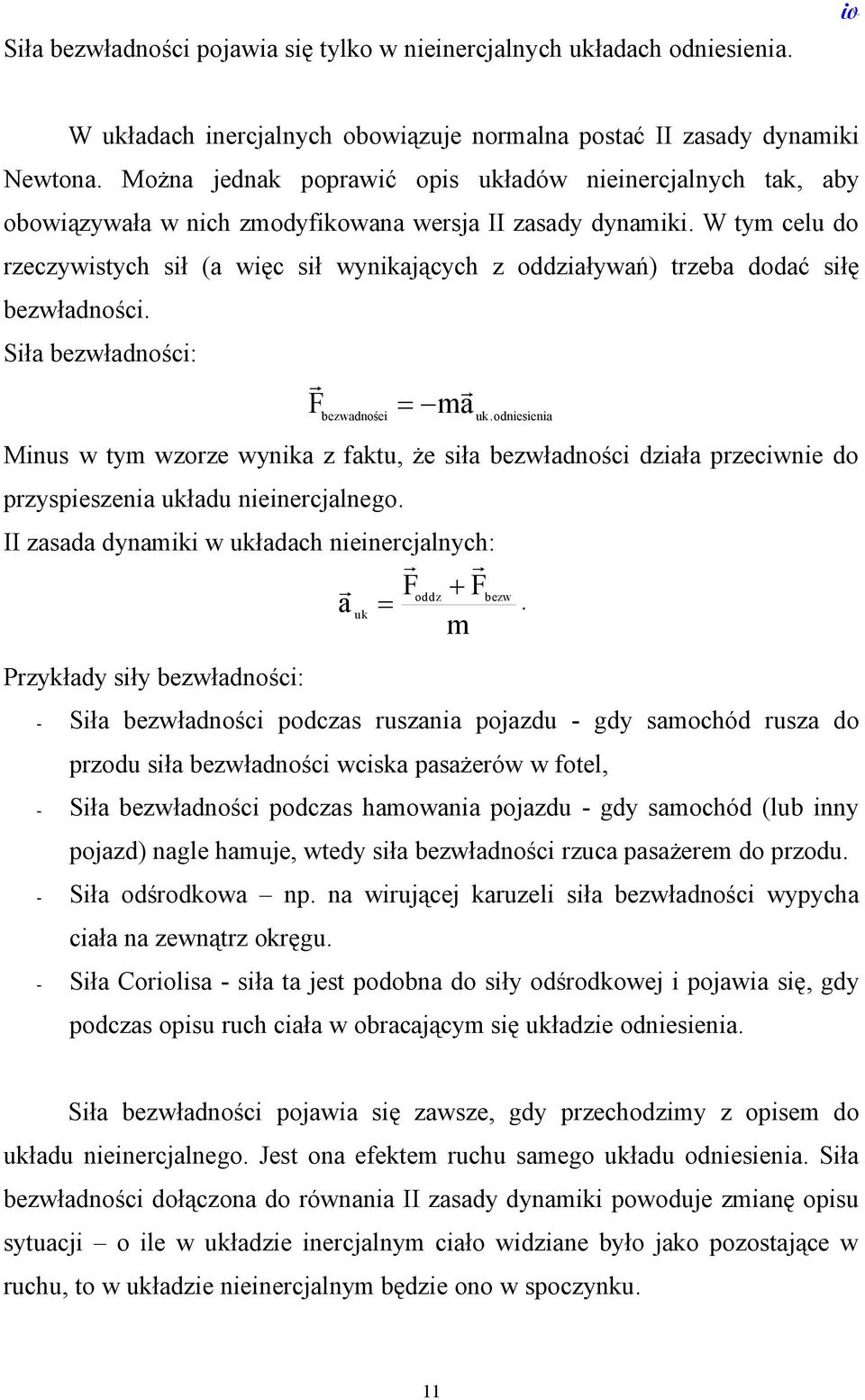 W tym celu do rzeczywistych sił (a więc sił wynikających z oddziaływań) trzeba dodać siłę bezwładności. Siła bezwładności: F bezwadnośei ma uk.