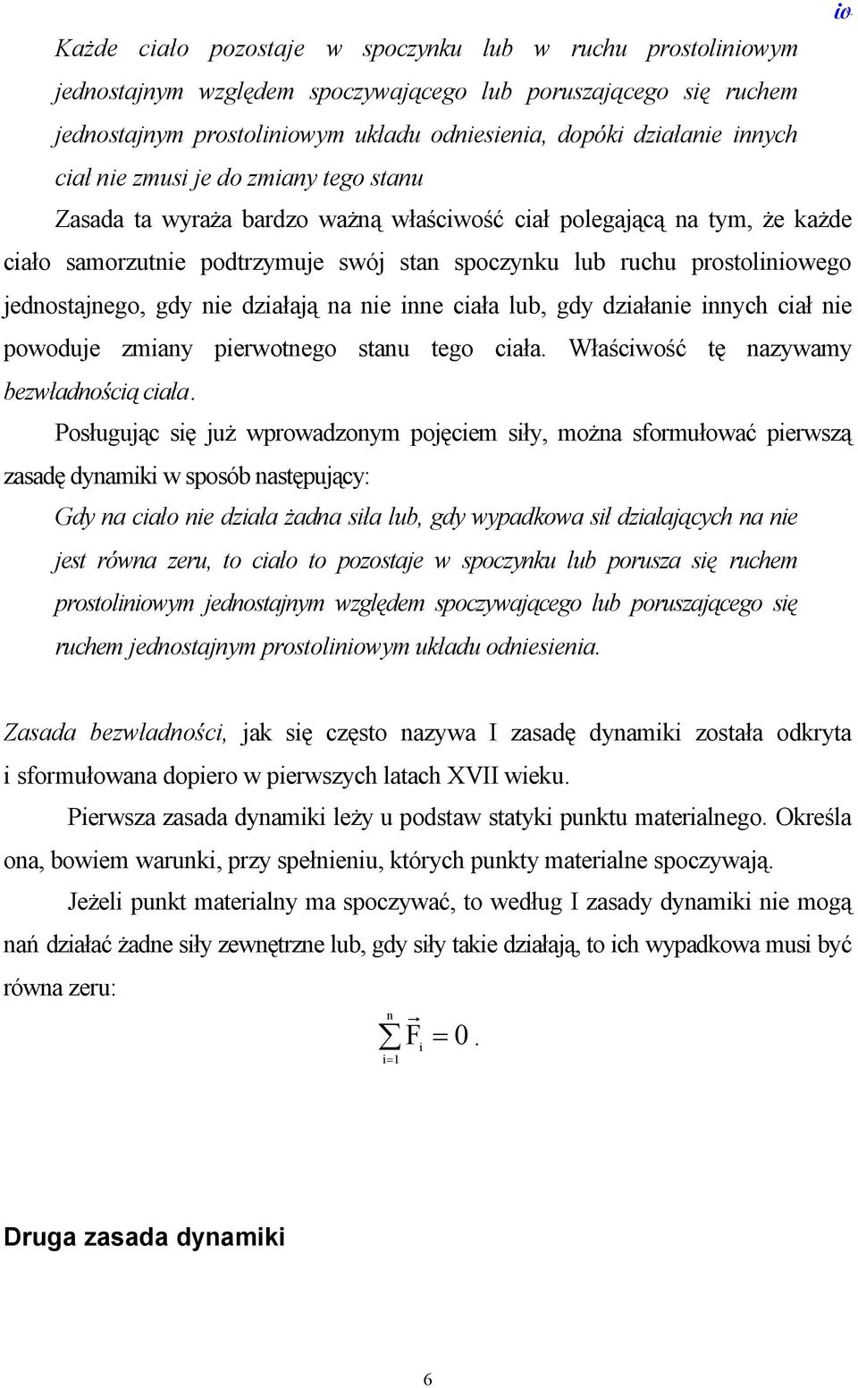 jednostajnego, gdy nie działają na nie inne ciała lub, gdy działanie innych ciał nie powoduje zmiany pierwotnego stanu tego ciała. Właściwość tę nazywamy bezwładnością ciała.