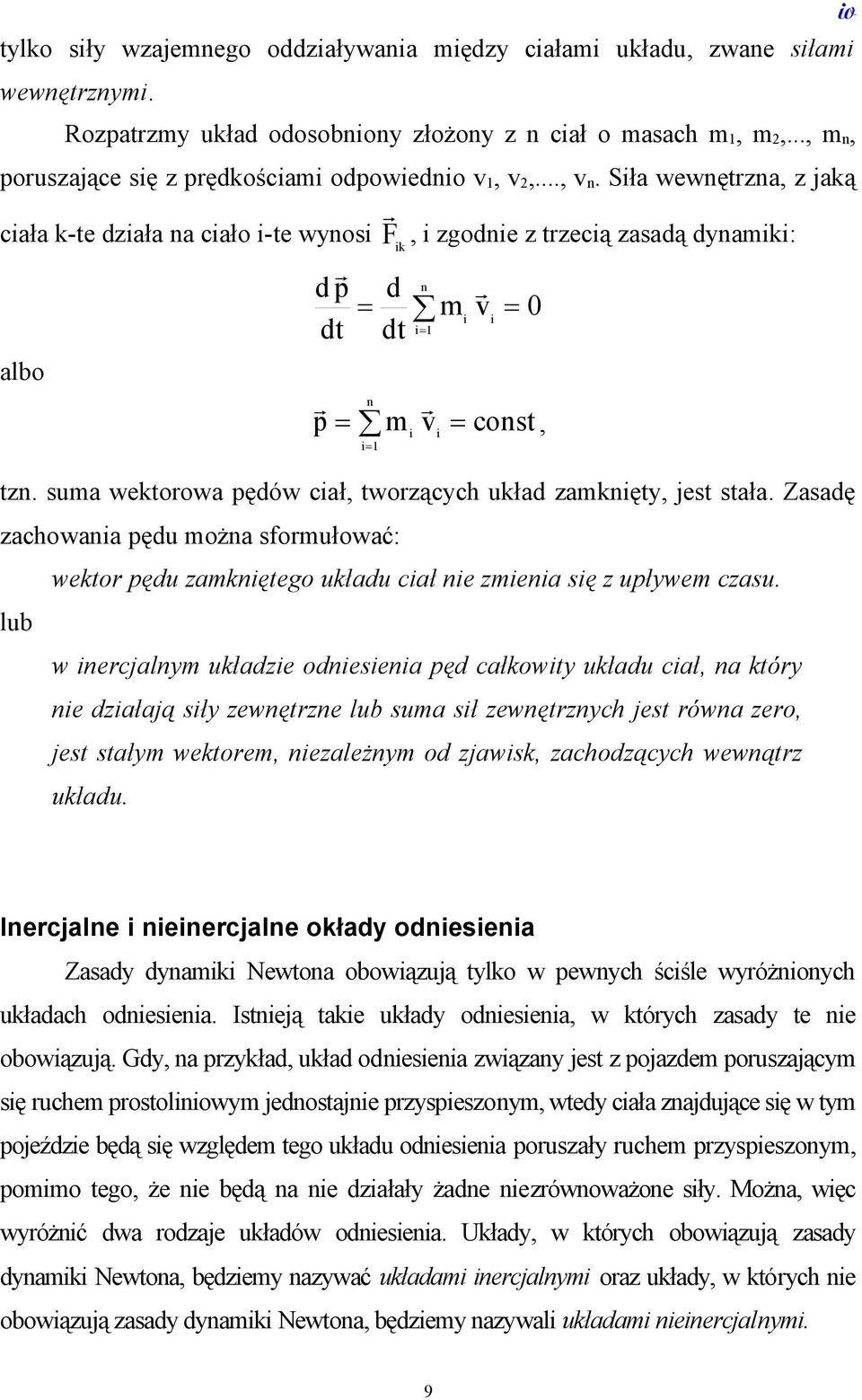 Siła wewnętrzna, z jaką ciała k-te działa na ciało i-te wynosi F, i zgodnie z trzecią zasadą dynamiki: ik d p d n m v 0 i i dt dt i1 albo n p m i1 i v i const, tzn.