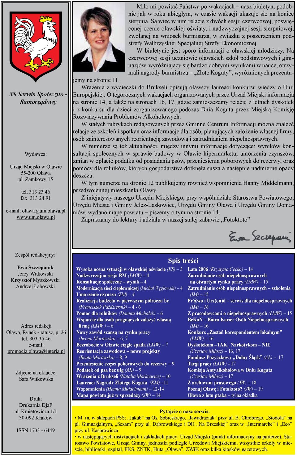 Są więc w nim relacje z dwóch sesji: czerwcowej, poświęconej ocenie oławskiej oświaty, i nadzwyczajnej sesji sierpniowej, zwołanej na wniosek burmistrza, w związku z poszerzeniem podstrefy