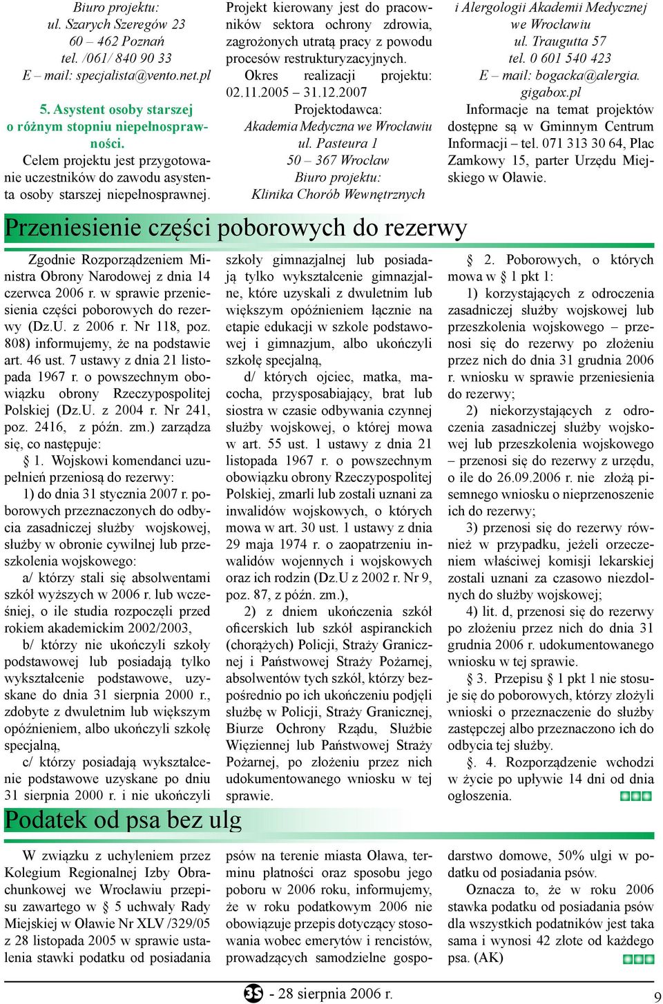 Projekt kierowany jest do pracowników sektora ochrony zdrowia, zagrożonych utratą pracy z powodu procesów restrukturyzacyjnych. Okres realizacji projektu: 02.11.2005 31.12.