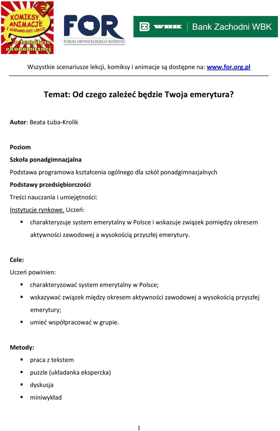 umiejętności: Instytucje rynkowe. Uczeń: charakteryzuje system emerytalny w Polsce i wskazuje związek pomiędzy okresem aktywności zawodowej a wysokością przyszłej emerytury.