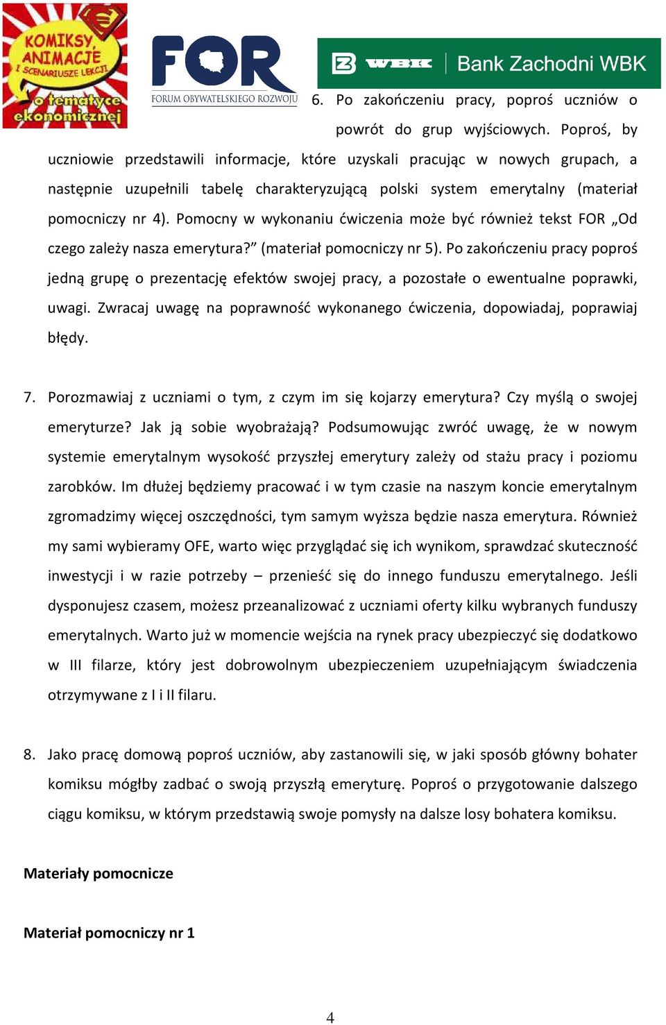 Pomocny w wykonaniu ćwiczenia może być również tekst FOR Od czego zależy nasza emerytura? (materiał pomocniczy nr 5).