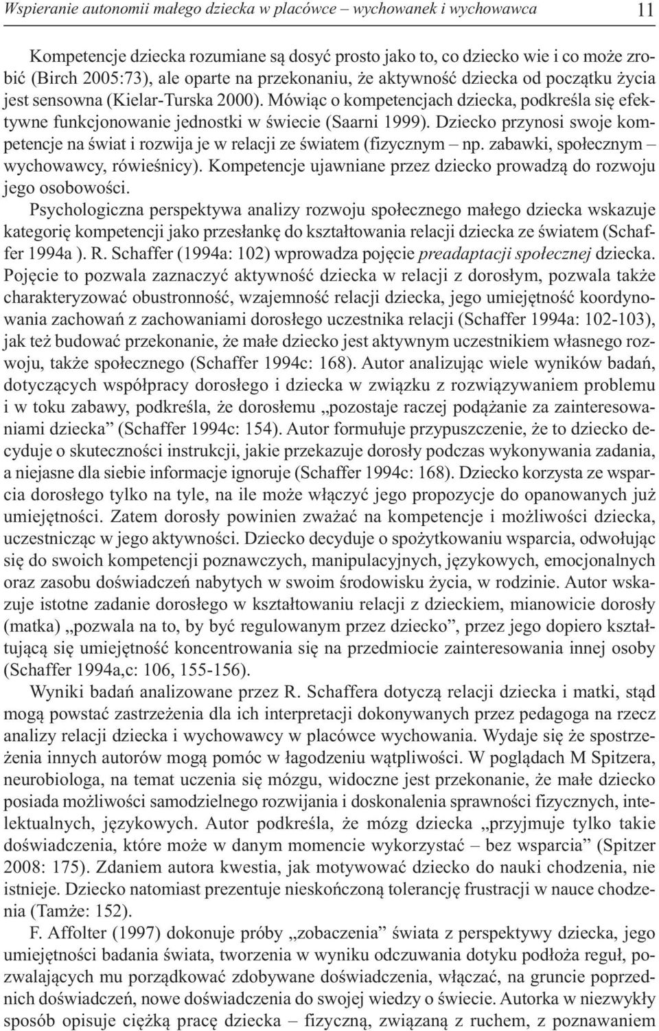 Mówiąc o kompetencjach dziecka, podkreśla się efektywne funkcjonowanie jednostki w świecie (Saarni 1999).