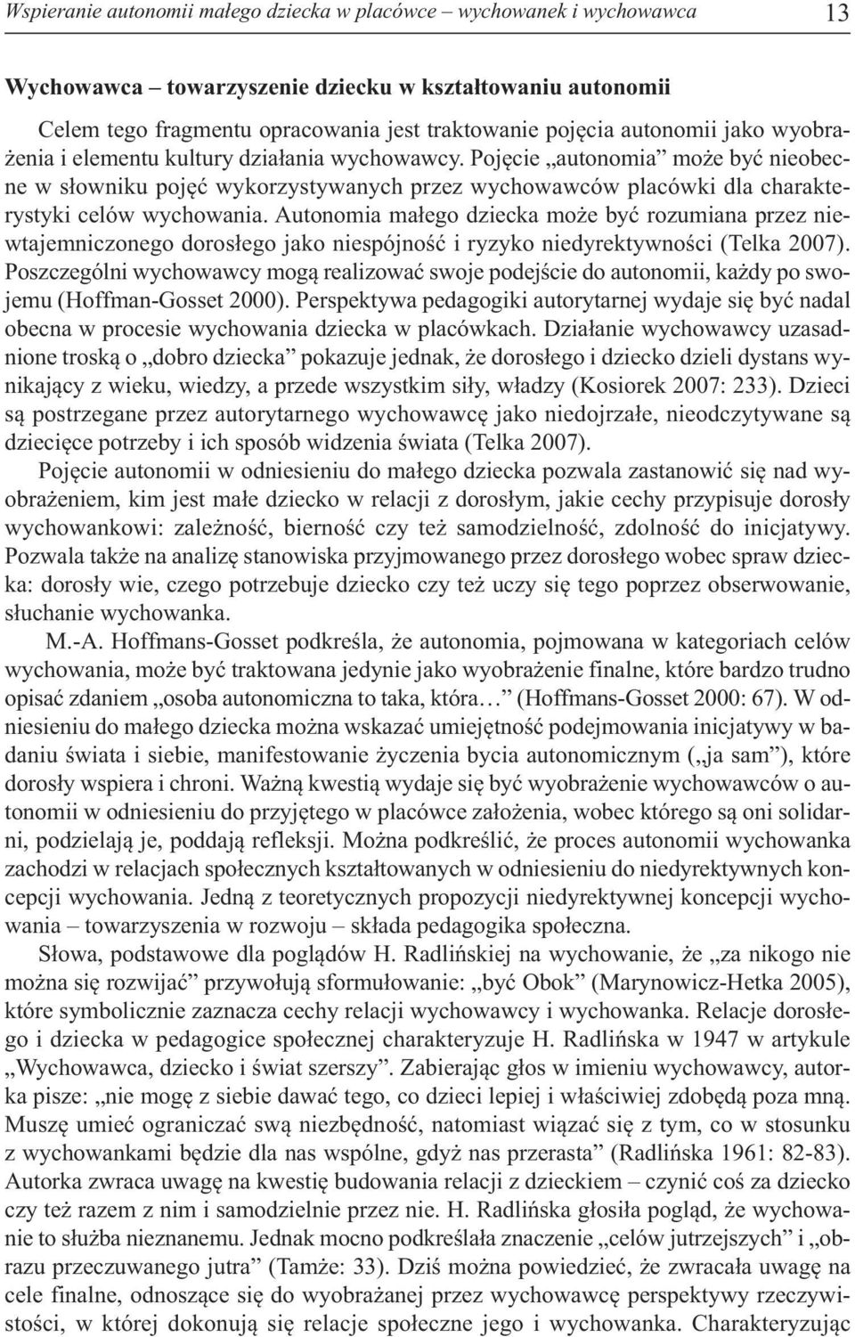 Pojęcie autonomia może być nieobecne w słow ni ku po jęć wy ko rzy sty wa nych przez wy cho waw ców pla ców ki dla cha rak te - ry sty ki ce lów wy cho wa nia.