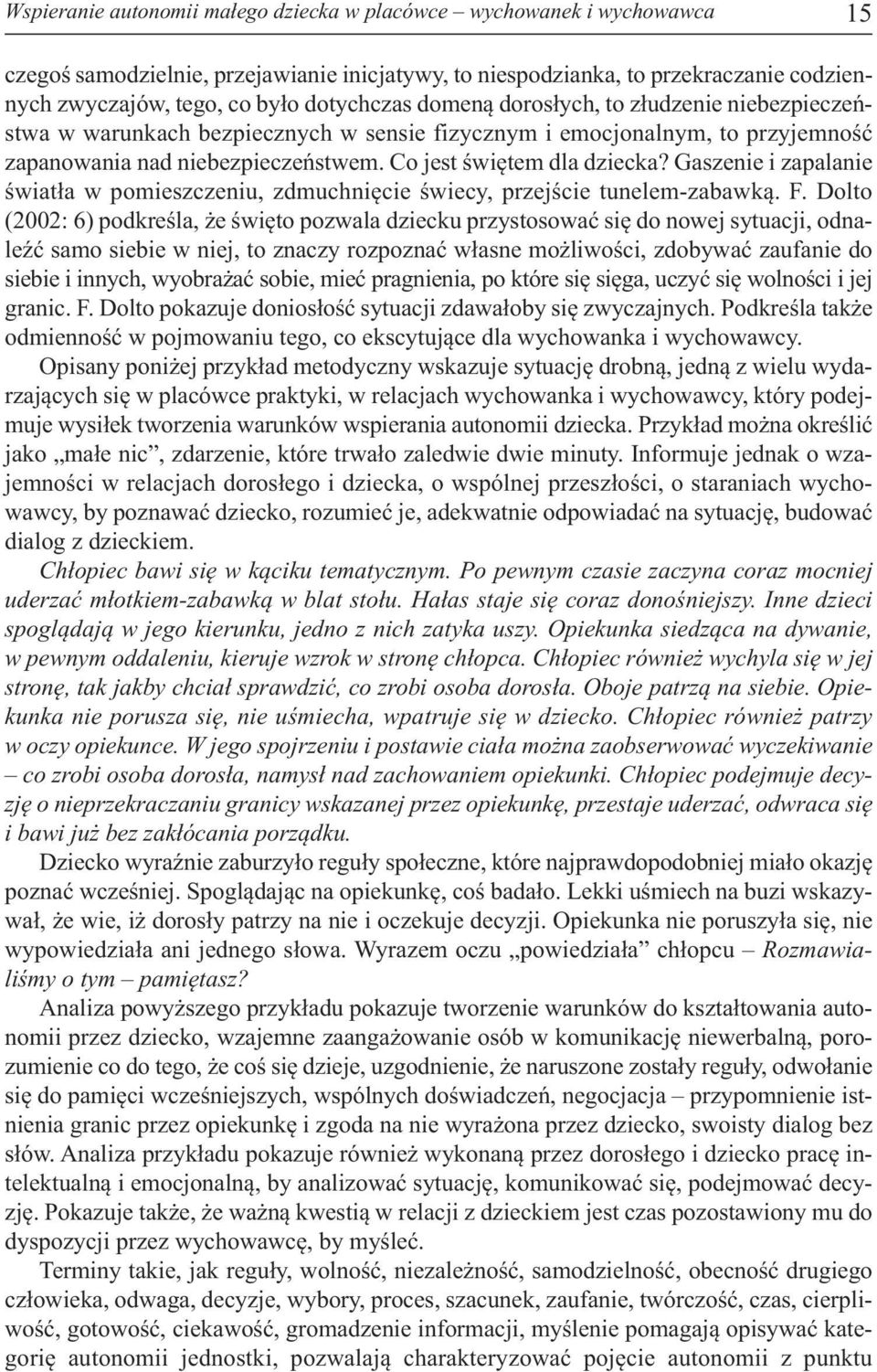 Co jest świętem dla dziecka? Gaszenie i zapalanie świa tła w po miesz cze niu, zdmuch nię cie świe cy, przej ście tu ne lem -za baw ką. F.