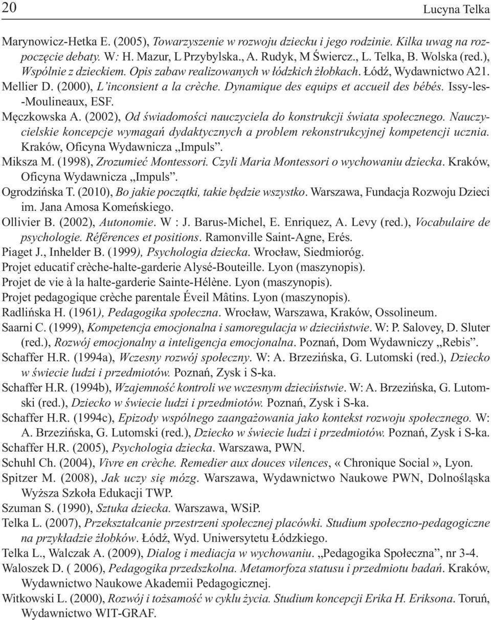 Dy na mi que des equ ips et ac cu eil des bébés. Issy-les- -Moulineaux, ESF. Męczkowska A. (2002), Od świa do mo ści na uczy cie la do kon struk cji świa ta spo łecz ne go.