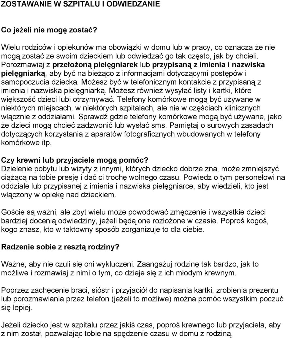 Porozmawiaj z przełożoną pielęgniarek lub przypisaną z imienia i nazwiska pielęgniarką, aby być na bieżąco z informacjami dotyczącymi postępów i samopoczucia dziecka.