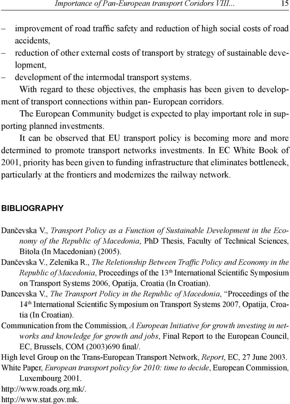 the intermodal transport systems. With regard to these objectives, the emphasis has been given to development of transport connections within pan- European corridors.