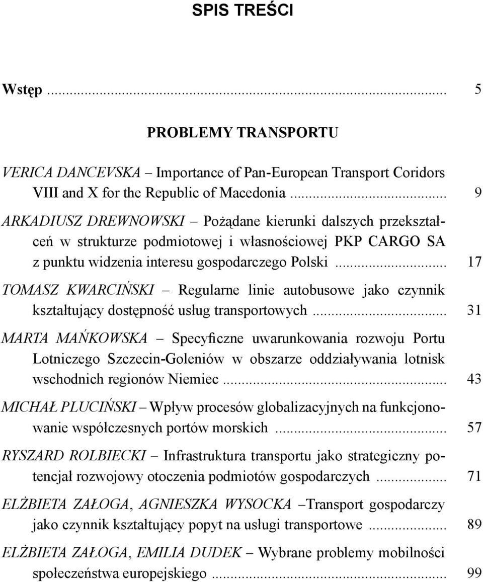 .. 17 TOMASZ KWARCIŃSKI Regularne linie autobusowe jako czynnik kształtujący dostępność usług transportowych.