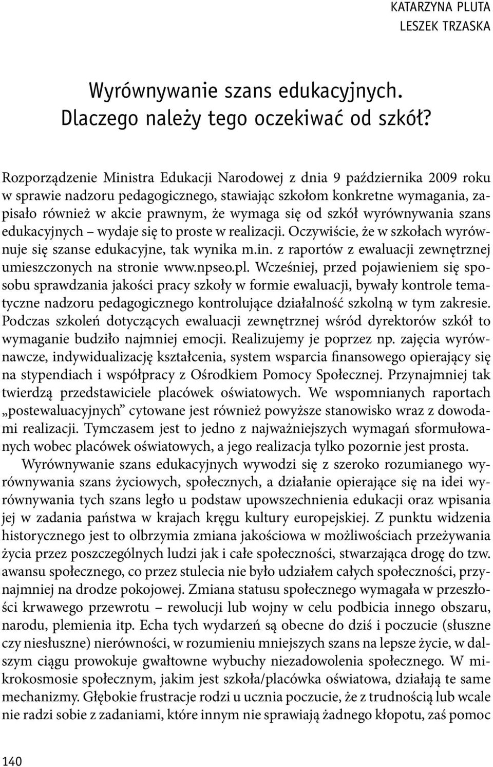 szkół wyrównywania szans edukacyjnych wydaje się to proste w realizacji. Oczywiście, że w szkołach wyrównuje się szanse edukacyjne, tak wynika m.in.