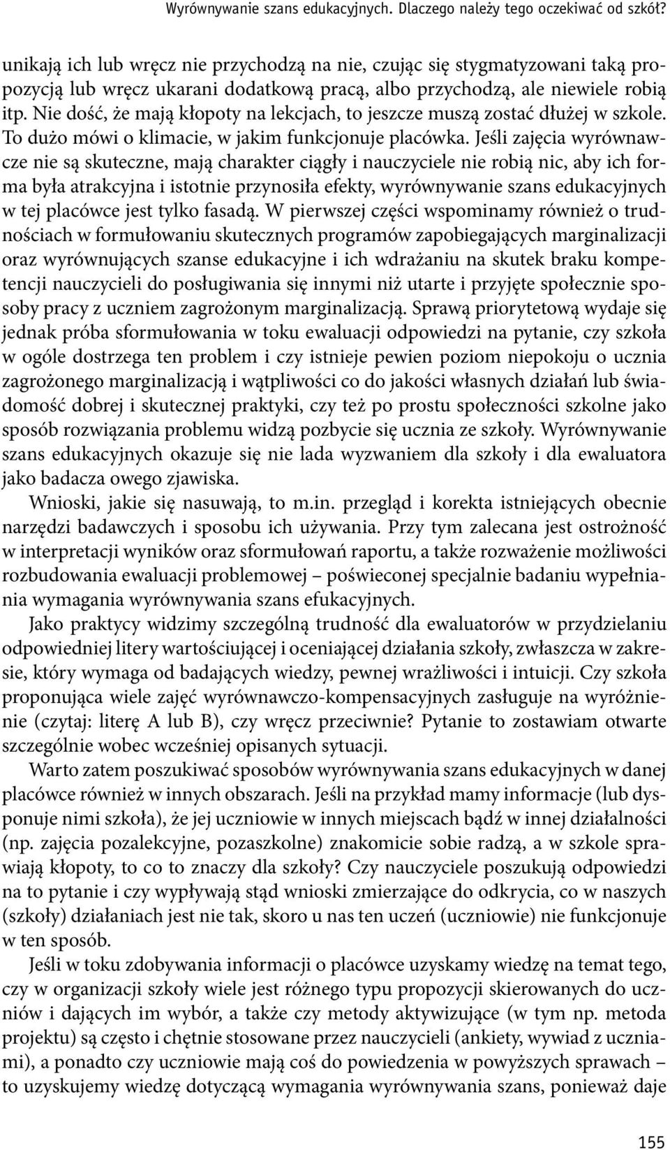 Nie dość, że mają kłopoty na lekcjach, to jeszcze muszą zostać dłużej w szkole. To dużo mówi o klimacie, w jakim funkcjonuje placówka.