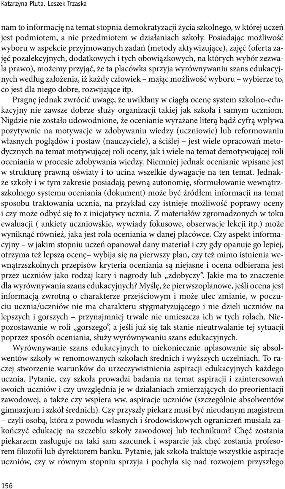 przyjąć, że ta placówka sprzyja wyrównywaniu szans edukacyjnych według założenia, iż każdy człowiek mając możliwość wyboru wybierze to, co jest dla niego dobre, rozwijające itp.