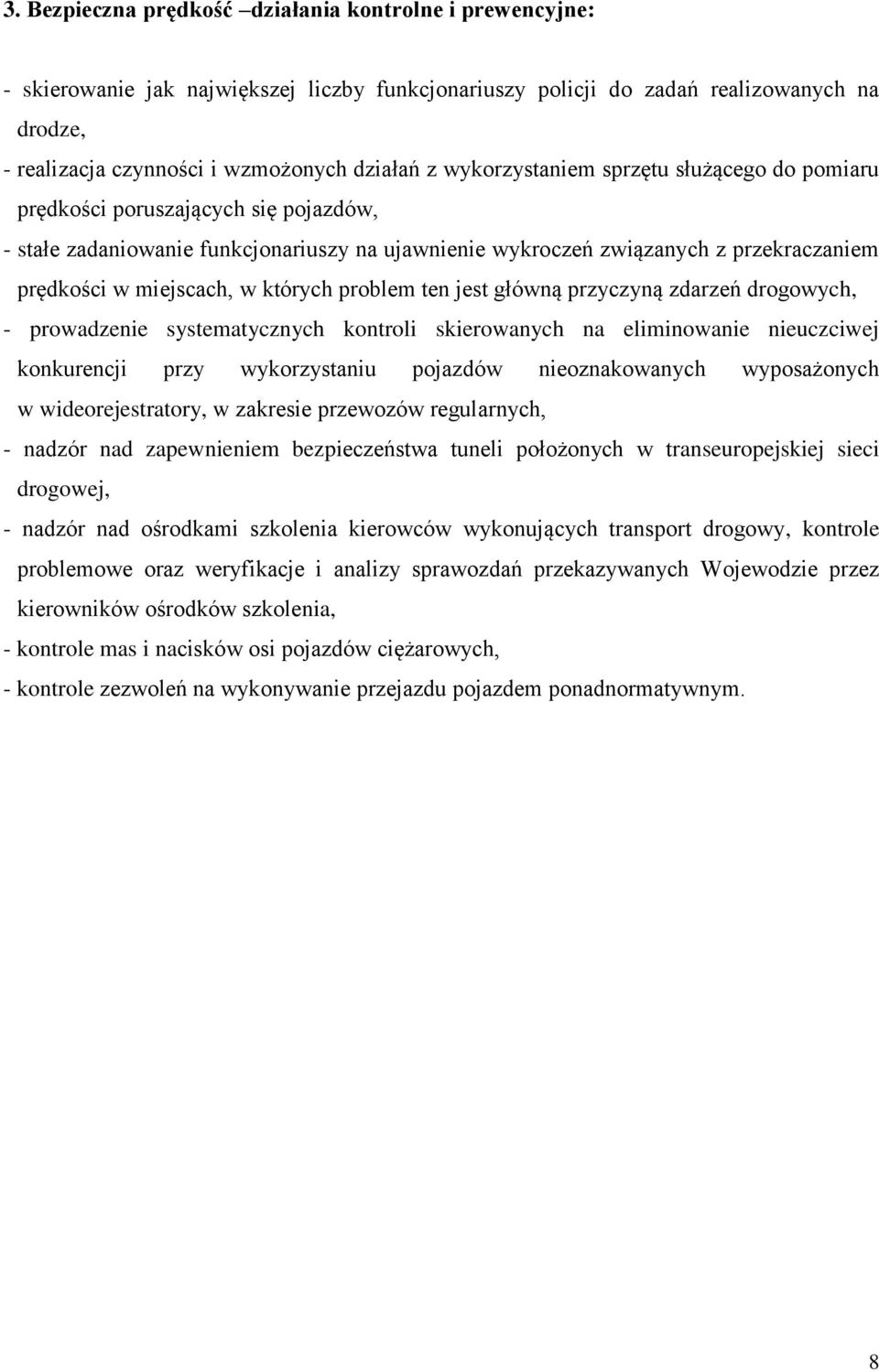 których problem ten jest główną przyczyną zdarzeń drogowych, - prowadzenie systematycznych kontroli skierowanych na eliminowanie nieuczciwej konkurencji przy wykorzystaniu pojazdów nieoznakowanych