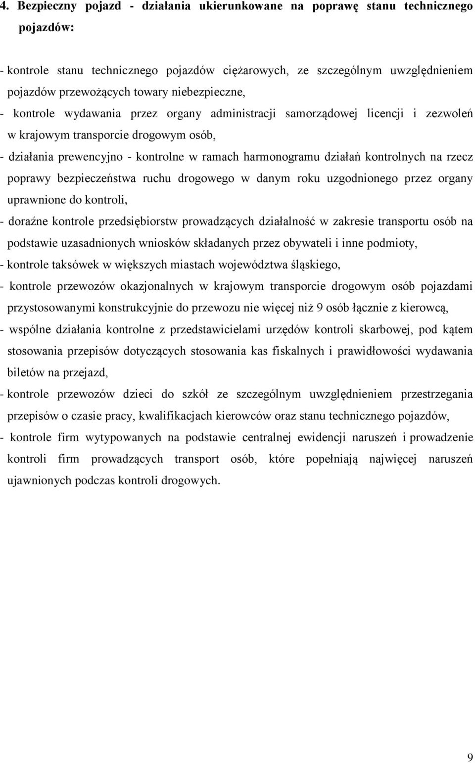 kontrolnych na rzecz poprawy bezpieczeństwa ruchu drogowego w danym roku uzgodnionego przez organy uprawnione do kontroli, - doraźne kontrole przedsiębiorstw prowadzących działalność w zakresie