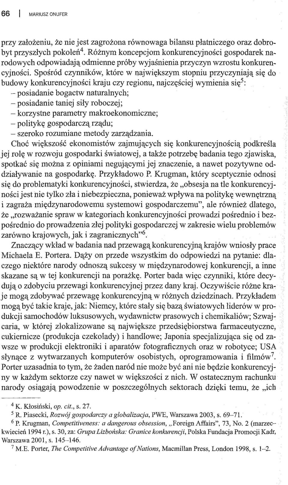 Spośród czymlików, które w największym stopniu przyczyniają się do budowy konkurencyjności kraju czy regionu, najczęściej wymienia si ę 5: - posiadanie bogactw naturalnych; - posiadanie taniej siły