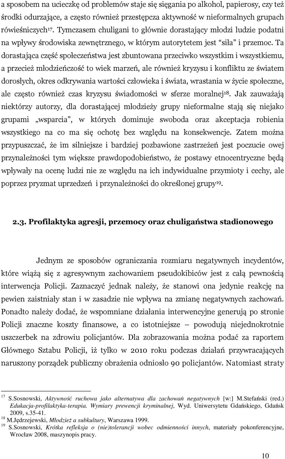 Ta dorastająca część społeczeństwa jest zbuntowana przeciwko wszystkim i wszystkiemu, a przecież młodzieńczość to wiek marzeń, ale również kryzysu i konfliktu ze światem dorosłych, okres odkrywania