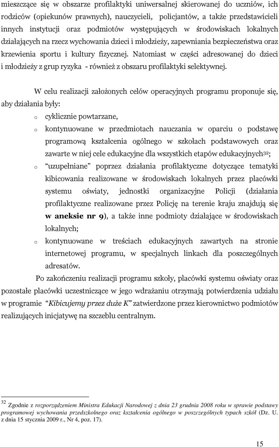 Natomiast w części adresowanej do dzieci i młodzieży z grup ryzyka - również z obszaru profilaktyki selektywnej.