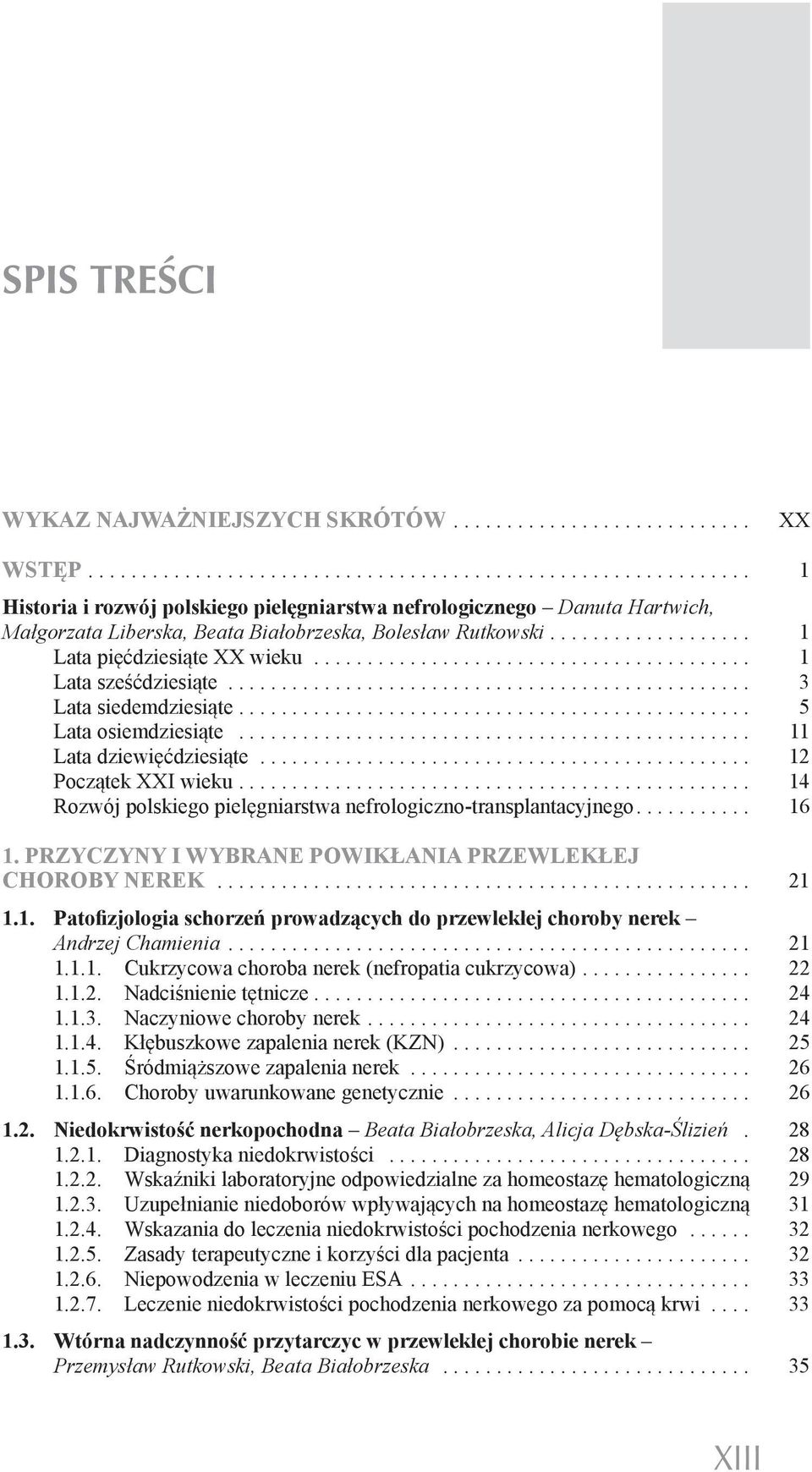 .. 14 Rozwój polskiego pielęgniarstwa nefrologiczno-transplantacyjnego... 16 1. Przyczyny i wybrane powikłania przewlekłej choroby nerek... 21 1.1. Patofizjologia schorzeń prowadzących do przewlekłej choroby nerek Andrzej Chamienia.