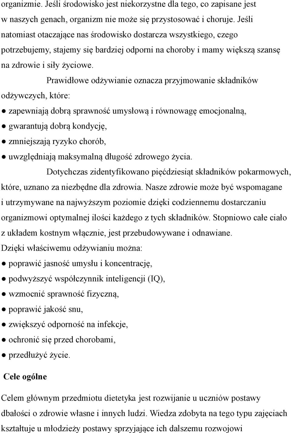 Prawidłowe odżywianie oznacza przyjmowanie składników odżywczych, które: zapewniają dobrą sprawność umysłową i równowagę emocjonalną, gwarantują dobrą kondycję, zmniejszają ryzyko chorób,