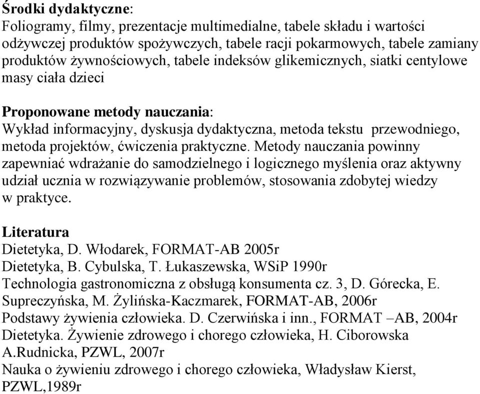 Metody nauczania powinny zapewniać wdrażanie do samodzielnego i logicznego myślenia oraz aktywny udział ucznia w rozwiązywanie problemów, stosowania zdobytej wiedzy w praktyce.