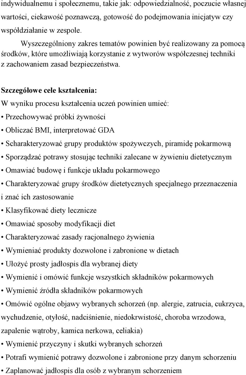 Szczegółowe cele kształcenia: W wyniku procesu kształcenia uczeń powinien umieć: Przechowywać próbki żywności Obliczać BMI, interpretować GDA Scharakteryzować grupy produktów spożywczych, piramidę