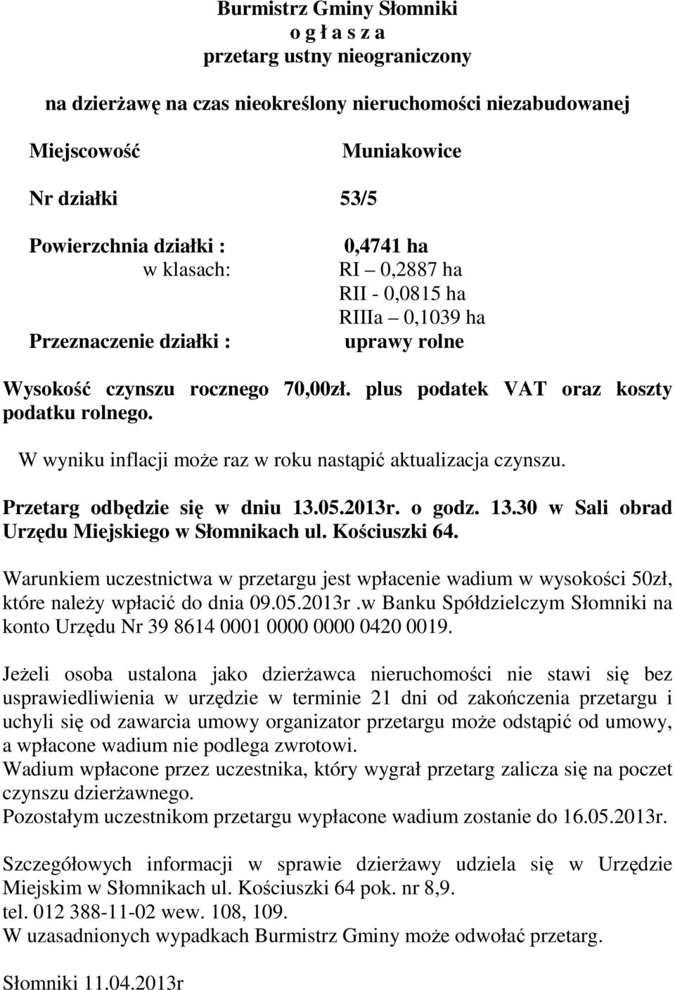 plus podatek VAT oraz koszty Przetarg odbędzie się w dniu 13.