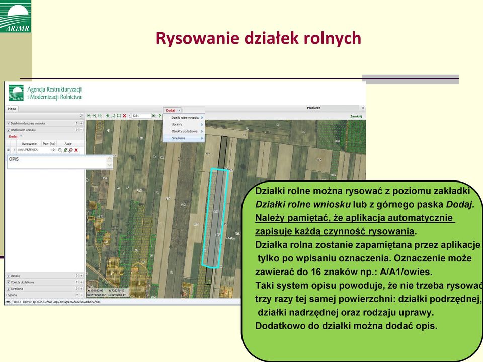 Działka rolna zostanie zapamiętana przez aplikacje tylko po wpisaniu oznaczenia. Oznaczenie może zawierać do 16 znaków np.