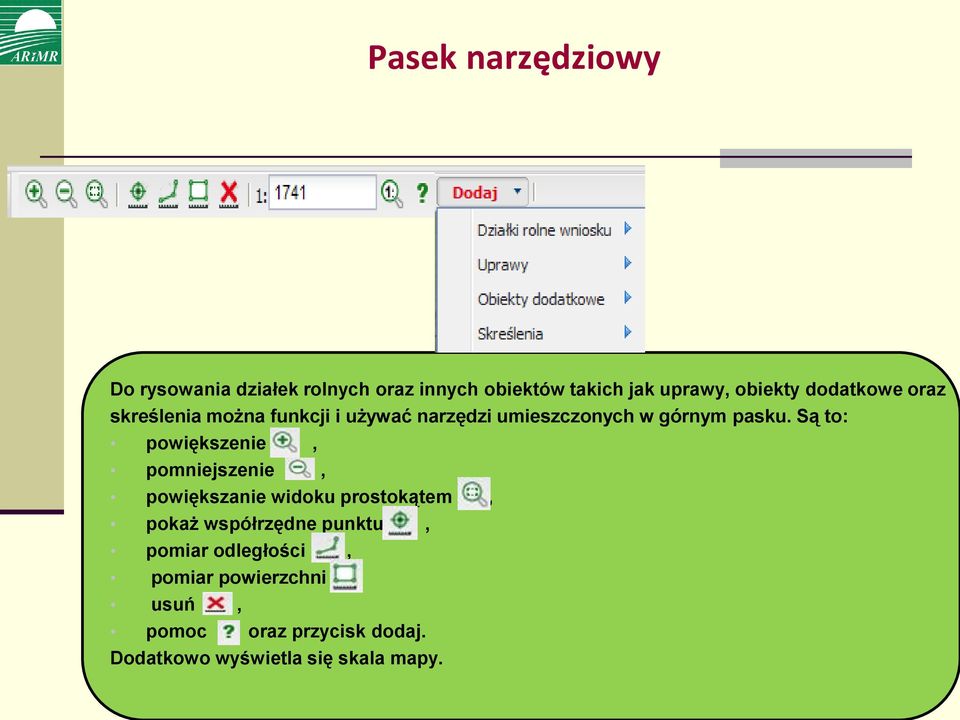 Są to: powiększenie,, pomniejszenie, powiększanie widoku prostokątem, pokaż współrzędne punktu,