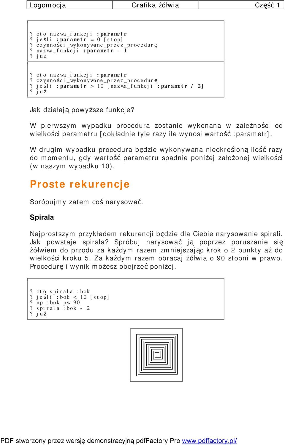 W drugim wypadku procedura będzie wykonywana nieokreśloną ilość razy do momentu, gdy wartość parametru spadnie poniżej założonej wielkości (w naszym wypadku 10).