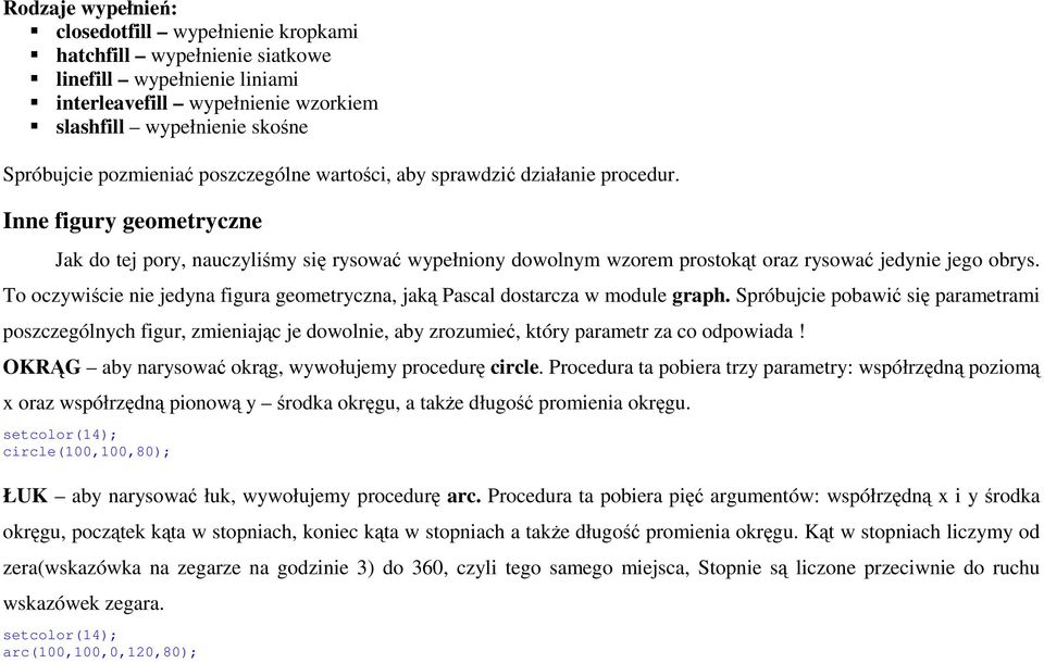 To oczywiście nie jedyna figura geometryczna, jaką Pascal dostarcza w module graph.