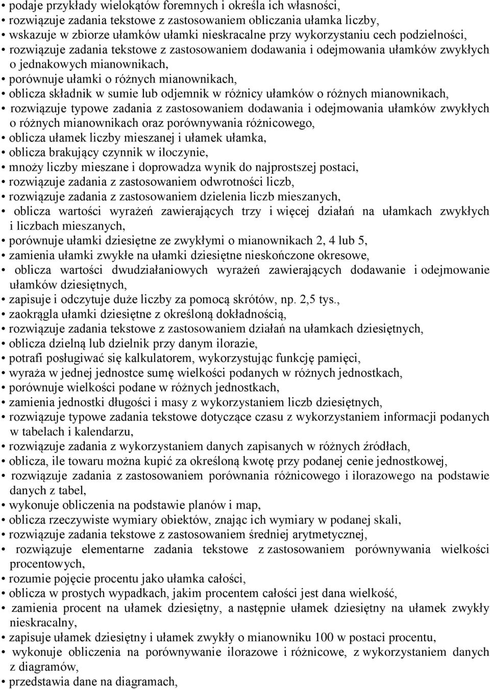 lub odjemnik w różnicy ułamków o różnych mianownikach, rozwiązuje typowe zadania z zastosowaniem dodawania i odejmowania ułamków zwykłych o różnych mianownikach oraz porównywania różnicowego, oblicza