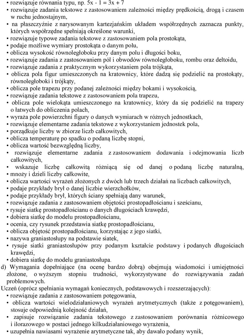 zaznacza punkty, których współrzędne spełniają określone warunki, rozwiązuje typowe zadania tekstowe z zastosowaniem pola prostokąta, podaje możliwe wymiary prostokąta o danym polu, oblicza wysokość