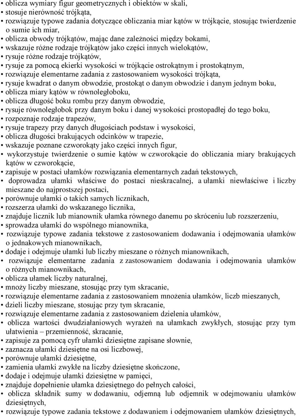 trójkącie ostrokątnym i prostokątnym, rozwiązuje elementarne zadania z zastosowaniem wysokości trójkąta, rysuje kwadrat o danym obwodzie, prostokąt o danym obwodzie i danym jednym boku, oblicza miary